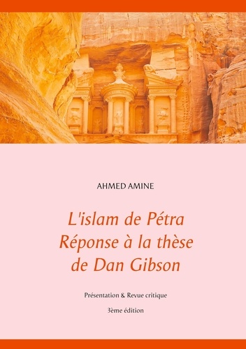 L'islam de Pétra - Réponse à la thèse de Dan Gibson. Présentation & Revue critique 3e édition