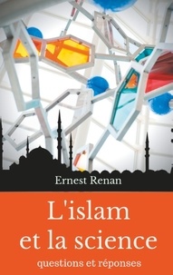 Ernest Renan - L'islam et la science - Questions et réponses.