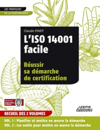 Claude Pinet - L'ISO 14001 facile - Réussir sa démarche de certification (recueil des 2 volumes).