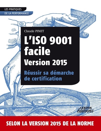 Claude Pinet - L'iso 9001 facile version 2015 réussir sa démarche de certification.