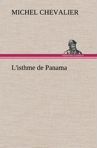 Michel Chevalier - L'isthme de Panama - L isthme de panama.