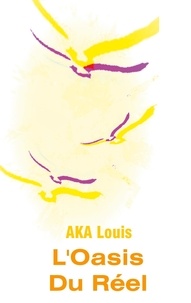 Louis Aka - L'Oasis du Réel.