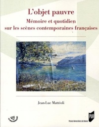 Jean-Luc Mattéoli - L'objet pauvre - Mémoire et quotidien sur les scènes contemporaines françaises.