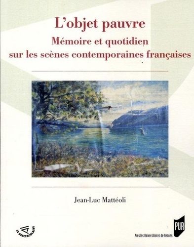 Jean-Luc Mattéoli - L'objet pauvre - Mémoire et quotidien sur les scènes contemporaines françaises.