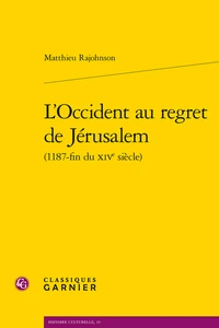 L'Occident au regret de Jérusalem (1187-fin du XIVe siècle)