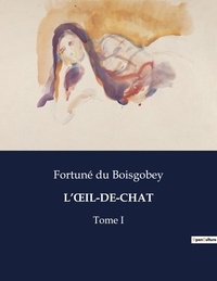 Boisgobey fortuné Du - Les classiques de la littérature  : L'oeIL-DE-CHAT - Tome I.