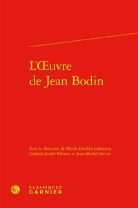 Nicole Dockès-Lallement et Gabriel-André Pérouse - L'oeuvre de Jean Bodin - Actes du colloque tenu à Lyon à l'occasion du quatrième centenaire de sa mort (11-13 janvier 1996).