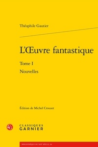 Théophile Gautier - L'oeuvre fantastique - Tome 1 Nouvelles.
