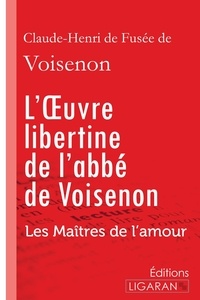 Claude-Henri de Fusée de Voisenon - L'oeuvre libertine de l'abbé de Voisenon - Les Maîtres de l'Amour.