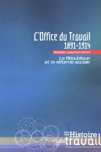Isabelle Lespinet-Moret - L'Office du Travail (1891-1914) - La république et la réforme sociale.