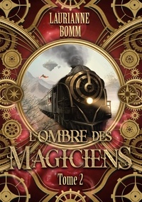 Laurianne Bomm - L'ombre des magiciens - Tome 2.