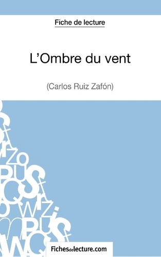 L'ombre du vent - Analyse complète de l'oeuvre de Carlos Ruiz Zafon - Grand  Format - Livre - Decitre