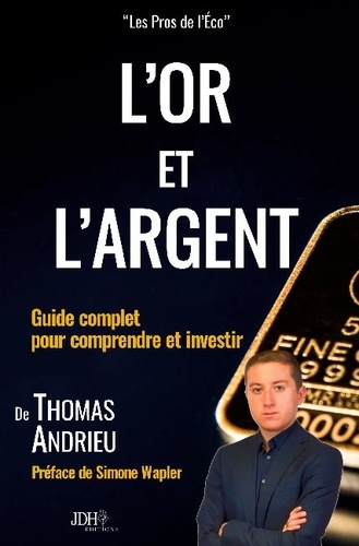 L'or et l'argent. Guide complet pour comprendre et investir