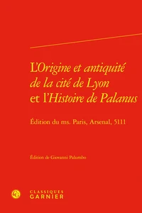 L'Origine et antiquité de la cité de Lyon et l'Histoire de Palanus
