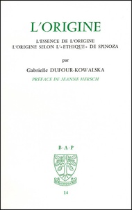 Gabrielle Dufour-Kowalska - L'origine - L'essence de l'origine - L'origine selon L'"Ethique" de Spinoza.
