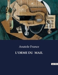 Anatole France - Les classiques de la littérature  : L'orme du  mail - ..