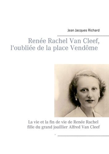 Jean-Jacques Richard - L'oubliée de la place Vendôme - Renée Rachel Van Cleef.