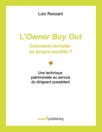 Loïc Ronzani - L'owner buy out : comment racheter sa propre société ? - Une technique patrimoniale au service du dirigeant possédant.