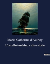 Marie-Catherine d'Aulnoy - Classici della Letteratura Italiana  : L'uccello turchino e altre storie - 8397.
