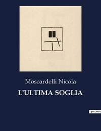 Moscardelli Nicola - L'ultima soglia.