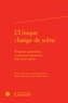  Classiques Garnier - L'Unique change de scène - Ecritures spirituelles et discours amoureux (XIIe-XVIIe siècle).