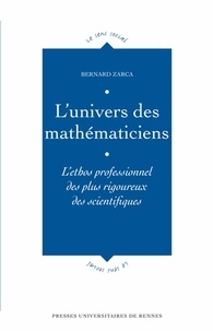 Bernard Zarca - L'univers des mathématiciens - L'ethos professionnel des plus rigoureux des scientifiques.
