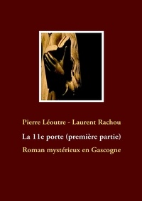 Pierre Léoutre - La 11e porte - Roman mystérieux en Gascogne.