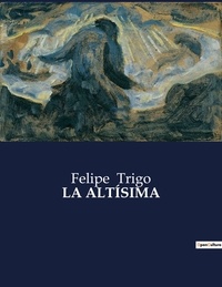 Felipe Trigo - Littérature d'Espagne du Siècle d'or à aujourd'hui  : LA ALTÍSIMA.