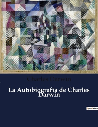 Charles Darwin - Littérature d'Espagne du Siècle d'or à aujourd'hui  : La Autobiografía de Charles Darwin - ..