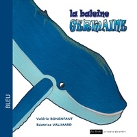 Valérie Bonenfant et Béatrice Valimard - La baleine Germaine.