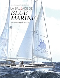 Marie-Christine Martin d'Aigueperse - La ballade de blue marine - Dix ans autour du monde en voilier.