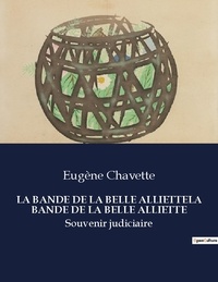 Eugène Chavette - Les classiques de la littérature  : La bande de la belle alliettela bande de la belle alliette - Souvenir judiciaire.