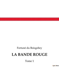 Boisgobey fortuné Du - La bande rouge - Tome 1.