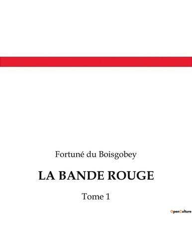 Boisgobey fortuné Du - La bande rouge - Tome 1.