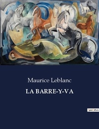 Maurice Leblanc - Les classiques de la littérature  : La barre-y-va - ..