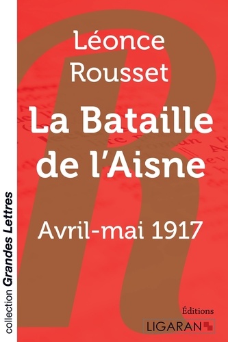 La Bataille de l'Aisne. Avril-mai 1917 Edition en gros caractères