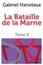 Gabriel Hanotaux - La Bataille de la Marne - Tome II.