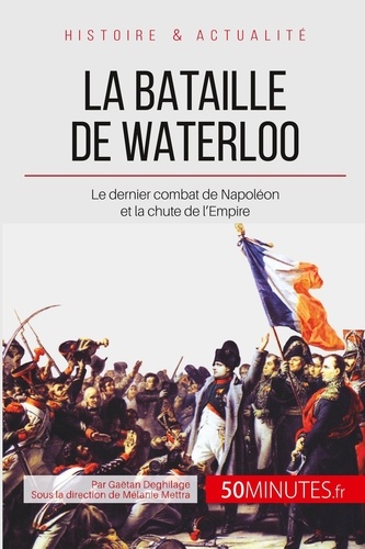 La bataille de Waterloo. La fin de l'épopée napoléonienne