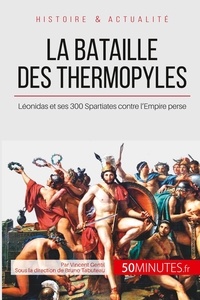 Vincent Gentil - La bataille des Thermopyles - Le sacrifice héroïque de Léonidas et de ses 300 Spartiates.
