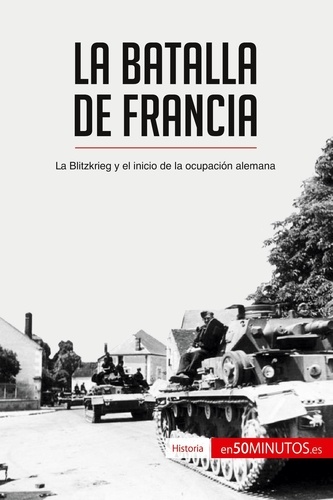  50Minutos - Historia  : La batalla de Francia - La Blitzkrieg y el inicio de la ocupación alemana.