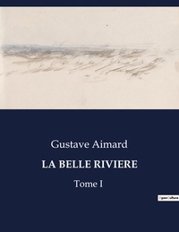 Gustave Aimard - Les classiques de la littérature  : La belle riviere - Tome I.