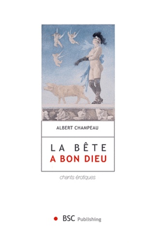 Albert Champeau - La bête a bon dieu - Chants érotiques.