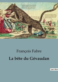 François Fabre - Secrets d'histoire  : La bête du Gévaudan.