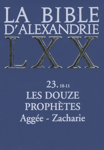 Michel Casevitz - La Bible d'Alexandrie, les douze prophètes, 10-11 - Aggée, Zacharie.