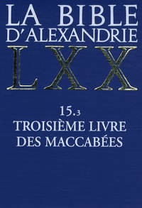  Anonyme - La Bible d'Alexandrie - Troisième livre des Maccabées 15.3.