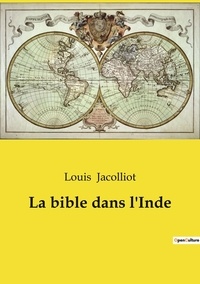 Louis Jacolliot - La bible dans l'Inde.