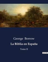 George Borrow - Littérature d'Espagne du Siècle d'or à aujourd'hui  : La Biblia en España - Tomo II.