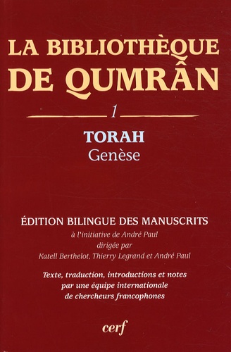 André Paul et Katell Berthelot - La bibliothèque de Qumrân - Tome 1, Torah-Genèse, édition bilingue des manuscrits.