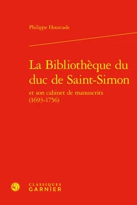 La Bibliothèque du duc de Saint-Simon et son cabinet de manuscrits (1693-1756)