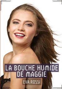 La bouche humide de Maggie